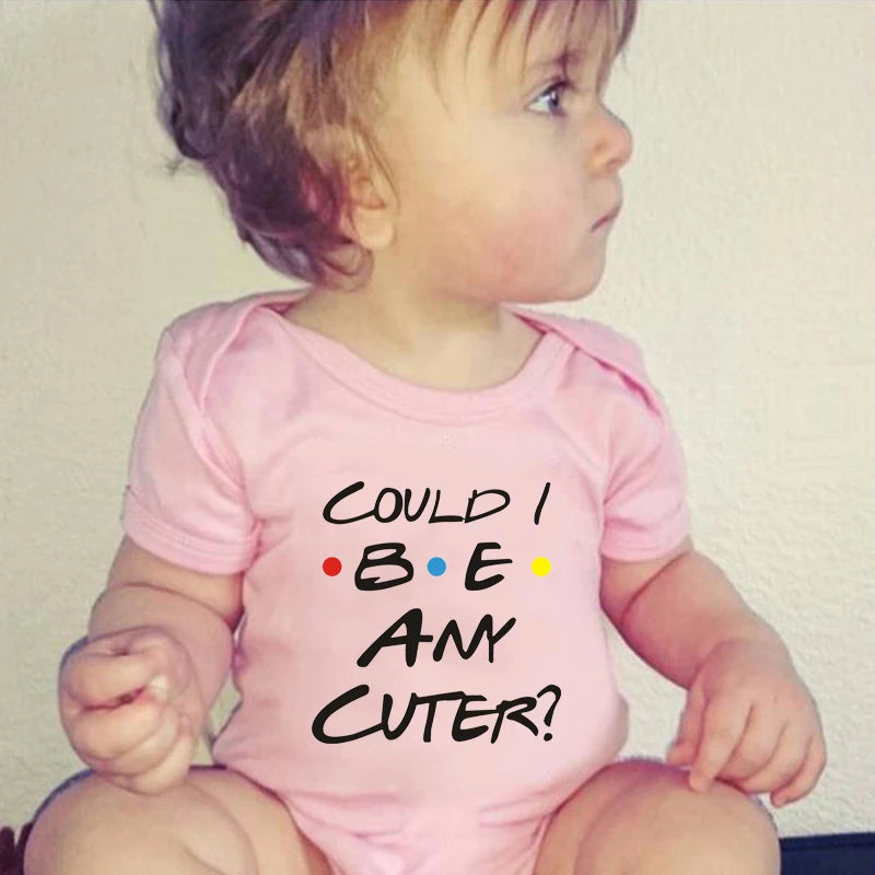 Could I Be Any Cuter Baby Onesies Bodysuit Funny Friends Body Baby Rompers Cotton Summer Short Sleeve Baby Boys Girls Clothes